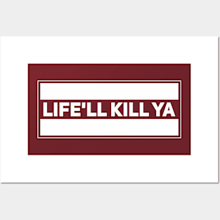 Life'll Kill Ya Posters and Art